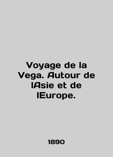 Voyage de la Vega. Autour de lAsie et de lEurope./Voyage de la Vega. Autour de lAsia et de lEurope. In English (ask us if in doubt) - landofmagazines.com