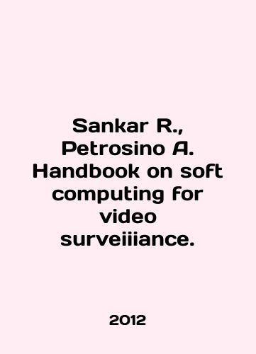 Sankar R., Petrosino A. Handbook on soft computing for video surveiiiance./Sankar R., Petrosino A. Handbook on soft computing for video surveillance. In English (ask us if in doubt) - landofmagazines.com