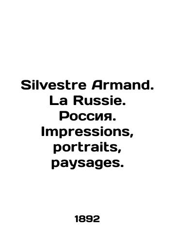 Silvestre Armand. La Russie. Rossiya. Impressions, portraits, paysages./Silvestre Armand. La Russie. Russia. Impressions, portraits, paysages. In Russian (ask us if in doubt). - landofmagazines.com