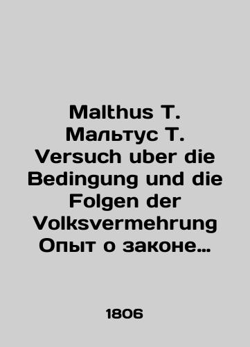 Malthus T. Maltus T. Versuch uber die Bedingung und die Folgen der Volksvermehrung Opyt o zakone narodonaseleniya./Malthus T. Malthus T. Versuch uber die Bedingung und die Folgen der Volksvermehrung Experience with population law. In Russian (ask us if in doubt). - landofmagazines.com