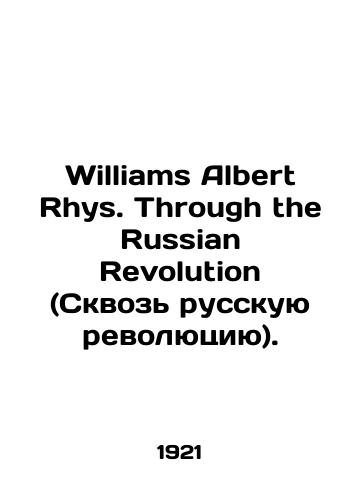 Williams Albert Rhys. Through the Russian Revolution (Skvoz russkuyu revolyutsiyu)./Williams Albert Rhys. Through the Russian Revolution. In Russian (ask us if in doubt) - landofmagazines.com