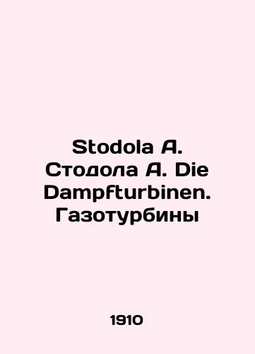 Stodola A. Stodola A. Die Dampfturbinen. Gazoturbiny/Stodola A. Stodola A. Die Dampfturbinen. Gas turbines In German (ask us if in doubt) - landofmagazines.com