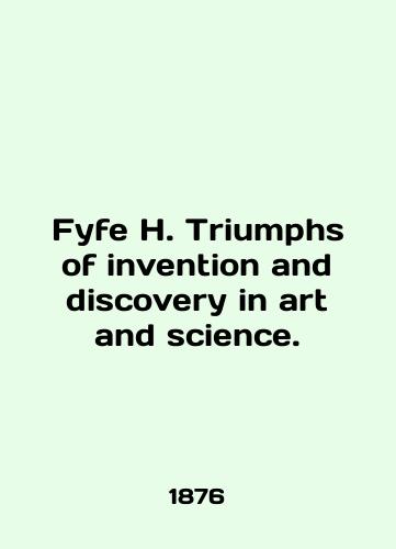 Fyfe H. Triumphs of invention and discovery in art and science./Fyfe H. Triumphs of intervention and discovery in art and science. In English (ask us if in doubt) - landofmagazines.com