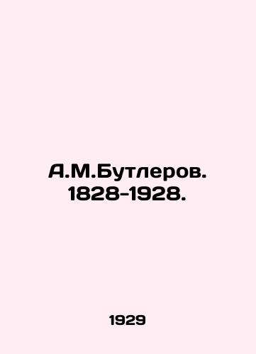 A.M.Butlerov. 1828-1928./A.M.Butlerov. 1828-1928. In Russian (ask us if in doubt) - landofmagazines.com