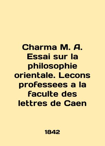 Charma M. A. Essai sur la philosophie orientale. Lecons professees a la faculte des lettres de Caen/Charma M. A. Essai sur la philosophy orientale. Lecons professees a la faculte des lettres de Caen In French (ask us if in doubt). - landofmagazines.com