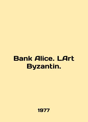 Bank Alice. LArt Byzantin./Bank Alice. LArt Byzantin. In English (ask us if in doubt) - landofmagazines.com