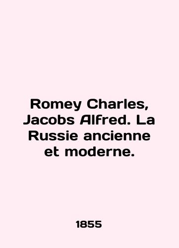 Romey Charles, Jacobs Alfred. La Russie ancienne et moderne./Romey Charles, Jacobs Alfred. La Russie ancienne et moderne. In English (ask us if in doubt). - landofmagazines.com