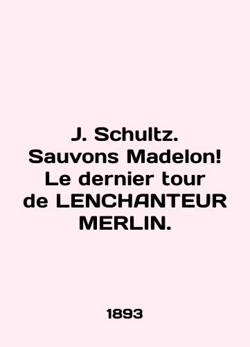 J. Schultz. Sauvons Madelon Le dernier tour de LENCHANTEUR MERLIN./J. Schultz. Sauvons Madelon Le dernier tour de LENCHANTEUR MERLIN. In French (ask us if in doubt) - landofmagazines.com