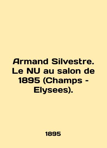 Armand Silvestre. Le NU au salon de 1895 (Champs – Elysees)./Armand Silvestre. Le NU au salon de 1895 (Champs Elysees). In English (ask us if in doubt) - landofmagazines.com