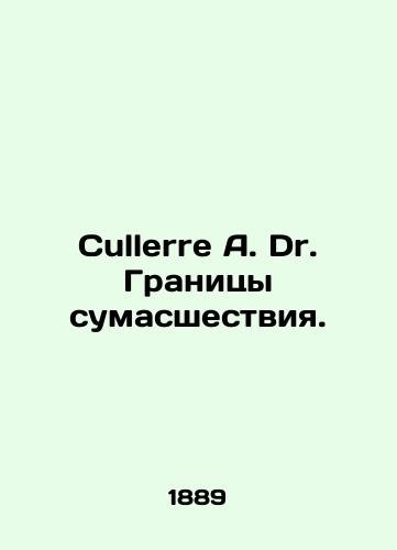 Cullerre A. Dr. Granitsy sumasshestviya./Cullerre A. Dr. The Frontiers of Madness. In Russian (ask us if in doubt). - landofmagazines.com