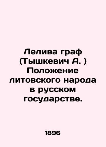 Leliva graf (Tyshkevich A. ) Polozhenie litovskogo naroda v russkom gosudarstve./Leliva Count (Tyshkevich A.) The position of the Lithuanian people in the Russian state. In Russian (ask us if in doubt). - landofmagazines.com