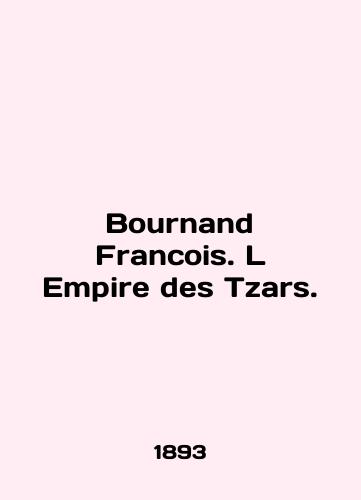 Bournand Francois. L Empire des Tzars./Bourland Francois. L Empire des Tzars. In French (ask us if in doubt) - landofmagazines.com