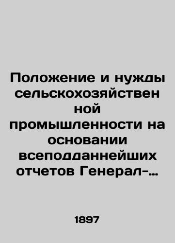 Polozhenie i nuzhdy selskokhozyaystvennoy promyshlennosti na osnovanii vsepoddanneyshikh otchetov General-Gubernatorov, Gubernatorov i nachalnikov oblastey za 1891, 1892 i 1893 g. g./The situation and needs of the agricultural industry on the basis of the universal reports of Governors General, Governors, and Chiefs of Regions for 1891, 1892, and 1893 In Russian (ask us if in doubt). - landofmagazines.com