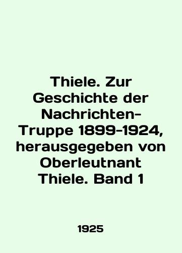 Thiele. Zur Geschichte der Nachrichten-Truppe 1899-1924, herausgegeben von Oberleutnant Thiele. Band 1/Thiele. Zur Geschichte der Nachrichten-Truppe 1899-1924, herausgegeben von Oberleutnant Thiele. Band 1 In German (ask us if in doubt) - landofmagazines.com