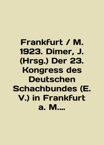 FrankfurtM. 1923. Dimer, J. (Hrsg.) Der 23. Kongress des Deutschen Schachbundes (E. V.) in Frankfurt a. M. 28. Juli bis 11. August 1923.. Leipzig, Ronniger, 1924/FrankfurtM. 1923. Dimer, J. (Hrsg.) Der 23. Kongress des Deutschen Schachbundes (E. V.) in Frankfurt a. M. 28. Juli bis 11. August 1923.. Leipzig, Ronniger, 1924 In English (ask us if in doubt) - landofmagazines.com
