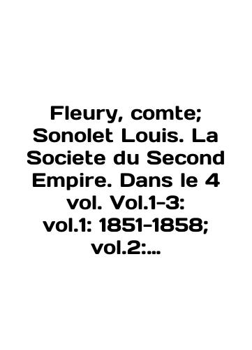 Fleury, comte; Sonolet Louis. La Societe du Second Empire. Dans le 4 vol. Vol.1-3: vol.1: 1851-1858; vol.2: 1858-1863; vol.3 1863-1867./Fleury, comte; Sonolet Louis. La Societe du Second Empire. Dans le 4 vol. Vol.1-3: vol. 1: 1851-1858; vol. 2: 1858-1863; vol. 3 1863-1867. In English (ask us if in doubt) - landofmagazines.com