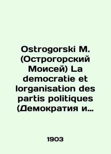 Ostrogorski M. (Ostrogorskiy Moisey) La democratie et lorganisation des partis politiques (Demokratiya i politicheskie partii). Pereplet G. Levitskogo/Ostrogorski M. La democratie et lorganization des partis politiques (Democracy and Political Parties). Binding G. Levitsky In Russian (ask us if in doubt). - landofmagazines.com