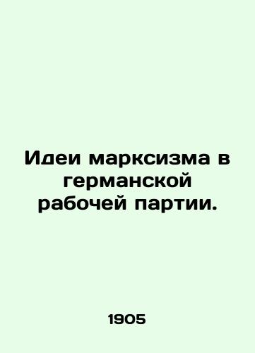 Idei marksizma v germanskoy rabochey partii./Ideas of Marxism in the German Workers Party. In Russian (ask us if in doubt) - landofmagazines.com