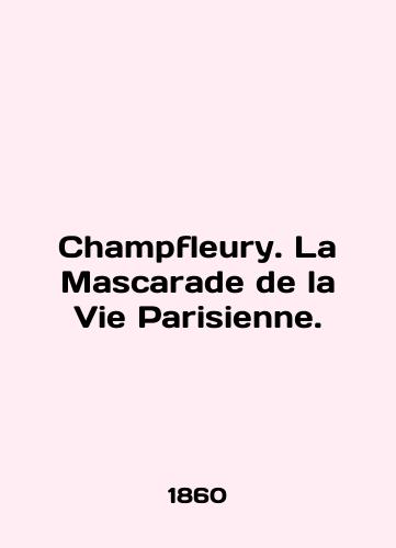 Champfleury. La Mascarade de la Vie Parisienne./Champfleury. La Mascarade de la Vie Parisienne. In English (ask us if in doubt) - landofmagazines.com