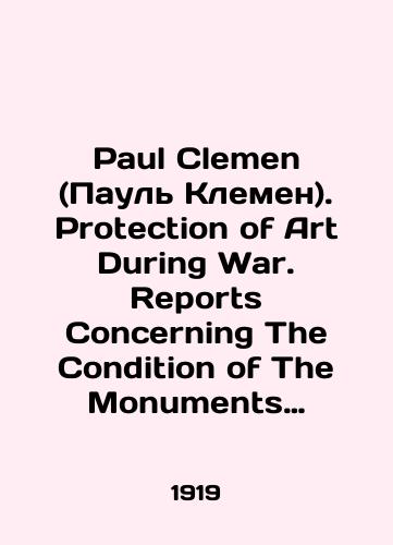 Paul Clemen (Paul Klemen). Protection of Art During War. Reports Concerning The Condition of The Monuments of Art at The Different Theatres of War and The German and Austrian Measures Taken for Their Preservation, Rescue and Research. Vol. 1; The Western Front. 117 Illustrations./Paul Clemen. Protection of Art During War. Reports Concerning The Condition of The Monuments of Art at The Different Theatres of War and The German and Austrian Measures Taken for Their Preservation, Rescue and Research. Vol. 1; The Western Front. 117 Illustrations. In Russian (ask us if in doubt) - landofmagazines.com