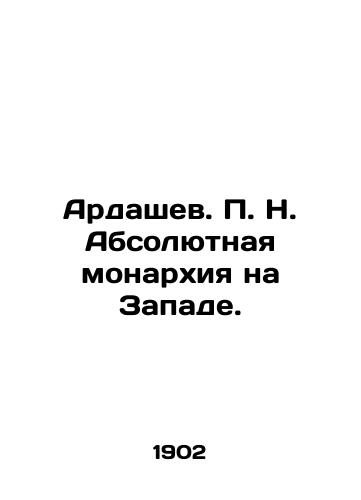 Ardashev. P. N. Absolyutnaya monarkhiya na Zapade./Ardashev. P. N. Absolute monarchy in the West. In Russian (ask us if in doubt). - landofmagazines.com