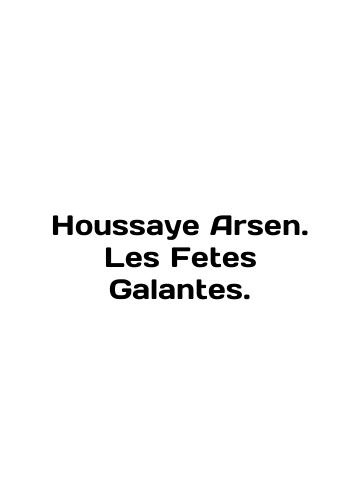 Houssaye Arsen. Les Fetes Galantes./Houssaye Arsen. Les Fetes Galantes. In English (ask us if in doubt) - landofmagazines.com