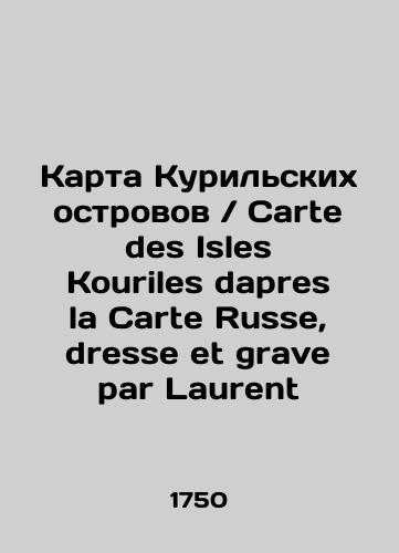 Karta Kurilskikh ostrovov / Carte des Isles Kouriles dapres la Carte Russe, dresse et grave par Laurent/Map of the Kuril Islands / Carte des Isles Couriles dapres la Carte Russe, dress et grave par Laurent In Russian (ask us if in doubt). - landofmagazines.com