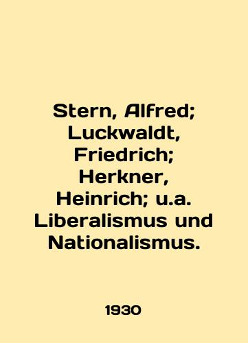 Stern, Alfred; Luckwaldt, Friedrich; Herkner, Heinrich; u.a. Liberalismus und Nationalismus./Stern, Alfred; Lucky waldt, Friedrich; Herkner, Heinrich; u.a. Liberalismus und Nationalismus. In English (ask us if in doubt) - landofmagazines.com