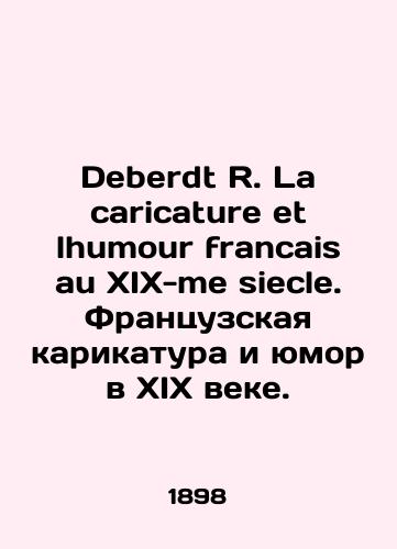 Deberdt R. La caricature et lhumour francais au XIX-me siecle. Frantsuzskaya karikatura i yumor v XIX veke./Deberdt R. La caricature et lhumour francais au XIX-me siecle. French caricature and humour in the XIX century. In French (ask us if in doubt) - landofmagazines.com