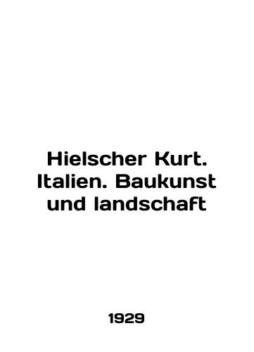 Hielscher Kurt. Italien. Baukunst und landschaft/Hielscher Kurt. Italien. Baukunst und landschaft In English (ask us if in doubt) - landofmagazines.com