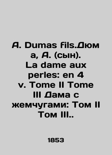 A. Dumas fils.Dyuma, A. (syn). La dame aux perles: en 4 v. Tome II Tome III Dama s zhemchugami: Tom II Tom III./A. Dumas fils.Dumas, A. (son). La Dame aux perles: en 4 v. Tome II Tome III The Lady with Pearls: Volume II Volume III. In Russian (ask us if in doubt) - landofmagazines.com