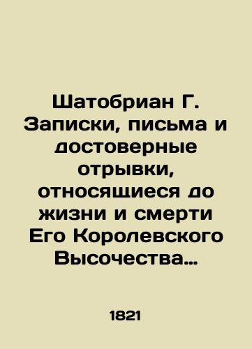 Shatobrian G.   Zapiski, pisma i dostovernye otryvki, otnosyashchiesya do zhizni i smerti Ego Korolevskogo Vysochestva Karla Ferdinanda dArtua Frantsuzskogo printsa gertsoga Berriyskogo./Chateaubriand G. Notes, letters and trustworthy passages relating to the life and death of His Royal Highness Carl Ferdinand dArtois, Prince of France of the Duke of Berries. In Russian (ask us if in doubt). - landofmagazines.com