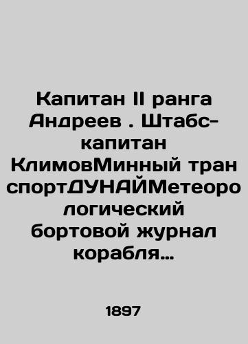 Kapitan II ranga Andreev. Shtabs-kapitan KlimovMinnyy transportDUNAYMeteorologicheskiy bortovoy zhurnal korablya vedennyy s 1 yanvarya 1897 po 1 noyabrya 1897 goda./Captain of the second rank Andreev. Staff Captain Klimov Mines transport DUNAYMeteorological on-board log of the ship kept from January 1, 1897 to November 1, 1897. In Russian (ask us if in doubt). - landofmagazines.com