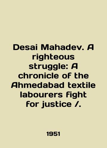 Desai Mahadev. A righteous struggle: A chronicle of the Ahmedabad textile labourers fight for justice./Desai Mahadev. A rightful struggle: A chronicle of the Ahmedabad textile labourers fight for justice. In English (ask us if in doubt) - landofmagazines.com