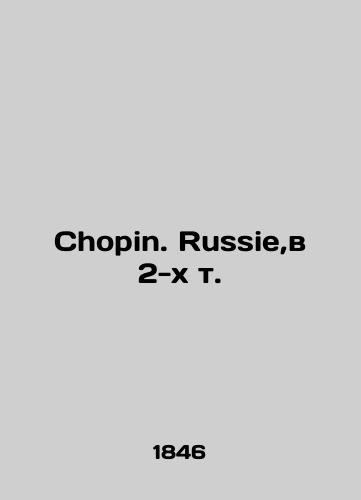 Chopin. Russie,v 2-kh t./Chopin. Russie, in 2 Vol. In Russian (ask us if in doubt). - landofmagazines.com