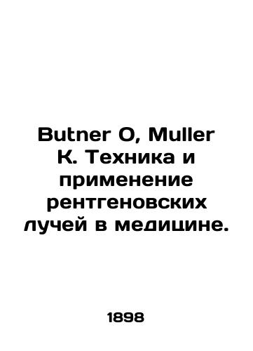 Butner O, Muller K. Tekhnika i primenenie rentgenovskikh luchey v meditsine./Butner O, Mueller K. The technique and application of X-rays in medicine. In Russian (ask us if in doubt) - landofmagazines.com