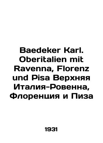 Baedeker Karl. Oberitalien mit Ravenna, Florenz und Pisa Verkhnyaya Italiya-Rovenna, Florentsiya i Piza/Baedeker Karl. Oberitalien mit Ravenna, Florenz und Pisa Upper Italy-Rovanna, Florence and Pisa In German (ask us if in doubt) - landofmagazines.com