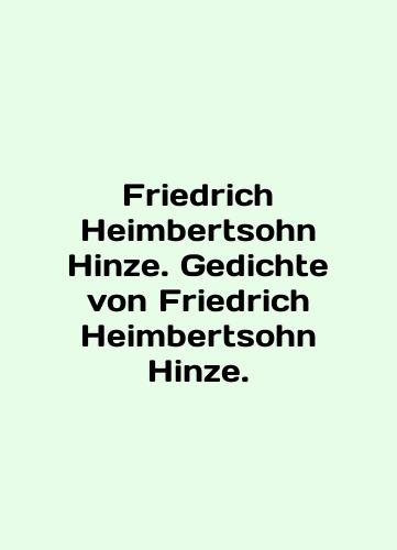 Friedrich Heimbertsohn Hinze. Gedichte von Friedrich Heimbertsohn Hinze./Friedrich Heimbertsohn Hinze. Gedichte von Friedrich Heimbertsohn Hinze. In English (ask us if in doubt) - landofmagazines.com