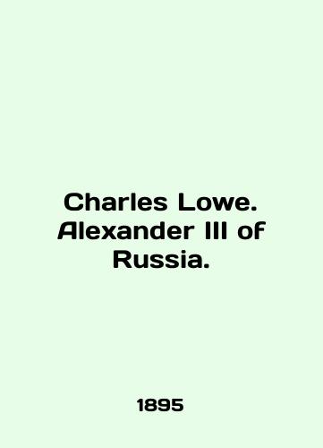 Charles Lowe. Alexander III of Russia./Charles Lowe. Alexander III of Russia. In English (ask us if in doubt) - landofmagazines.com