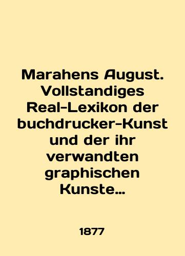 Marahens August. Vollstandiges Real-Lexikon der buchdrucker-Kunst und der ihr verwandten graphischen Kunste und Gewerbe./Marahens August. Vollstandiges Real-Lexikon der buchdrucker-Kunst und der ihr verwandten graphischen Kunste und Gewerbe. In English (ask us if in doubt) - landofmagazines.com