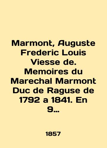 Marmont, Auguste Frederic Louis Viesse de. Memoires du Marechal Marmont Duc de Raguse de 1792 a 1841. En 9 vol. Vol. I-IX. Komplekt, v 3-kh perepletakh./Marmont, Auguste Frederic Louis Viesse de. Memoirs du Marechal Marmont Duc de Raguse de 1792 to 1841. En 9 vol. Vol. I-IX. Set, in 3 bindings. In Russian (ask us if in doubt). - landofmagazines.com