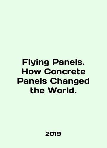 Flying Panels. How Concrete Panels Changed the World./Flying Panels. How Concrete Panels Changed the World. In English (ask us if in doubt) - landofmagazines.com