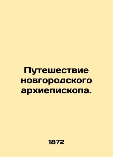 Puteshestvie novgorodskogo arkhiepiskopa./The Journey of the Archbishop of Novgorod. In Russian (ask us if in doubt). - landofmagazines.com