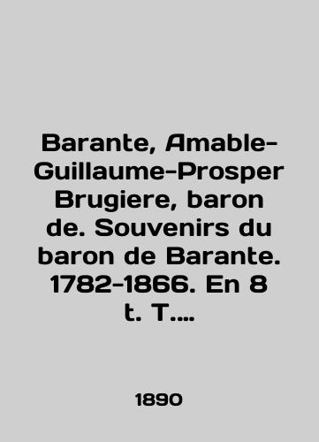 Barante, Amable-Guillaume-Prosper Brugiere, baron de. Souvenirs du baron de Barante. 1782-1866. En 8 t. T. I-II./Barante, Amable-Guillaume-Prosper Brugiere, baron de. Souvenirs du baron de Barante. 1782-1866. En 8 t. T. I-II. In English (ask us if in doubt) - landofmagazines.com