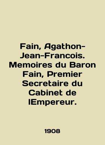 Fain, Agathon-Jean-Francois. Memoires du Baron Fain, Premier Secretaire du Cabinet de lEmpereur./Fain, Agathon-Jean-Francois. Memoirs du Baron Fain, Premier Secretary du Cabinet de lEmpereur. In English (ask us if in doubt) - landofmagazines.com