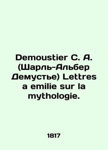 Demoustier C. A. (Sharl-Alber Demuste) Lettres a emilie sur la mythologie./Demoustier C. A. (Charles-Albert Demoustier) Lettres a emilie sur la mythologie. In Russian (ask us if in doubt). - landofmagazines.com