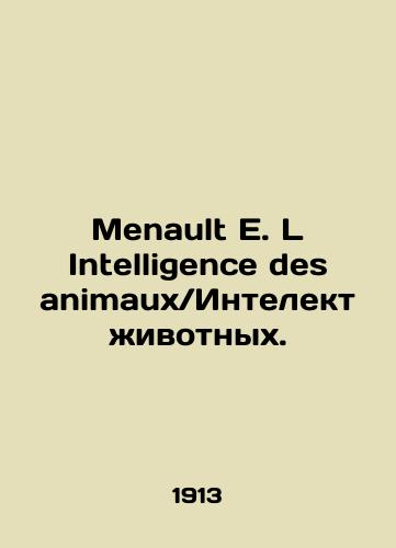 Menault E. L Intelligence des animaux. Intelekt zhivotnykh./Menault E. L Intelligence des animaux. In French (ask us if in doubt) - landofmagazines.com