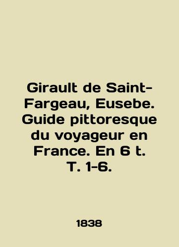 Girault de Saint-Fargeau, Eusebe. Guide pittoresque du voyageur en France. En 6 t. T. 1-6./Girault de Saint-Fargeau, Eusebe. Guide pittosque du voyageur en France. En 6 t. T. 1-6. In English (ask us if in doubt). - landofmagazines.com