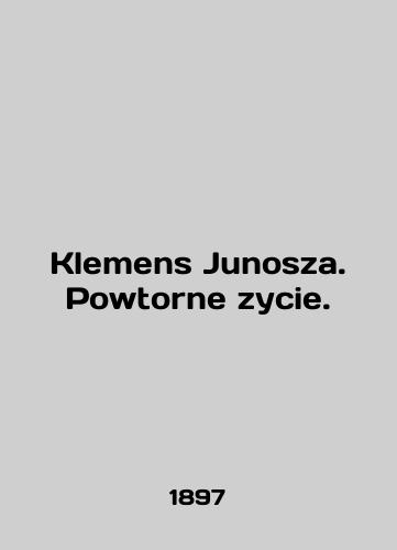 Klemens Junosza. Powtorne zycie./Clemens Junosza. Powtorne zycie. In English (ask us if in doubt). - landofmagazines.com