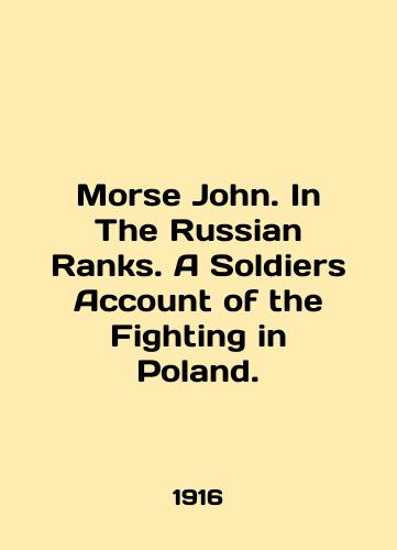 Morse John. In The Russian Ranks. A Soldiers Account of the Fighting in Poland./Morse John. In The Russian Ranks. A Soldiers Account of the Fighting in Poland. In English (ask us if in doubt). - landofmagazines.com